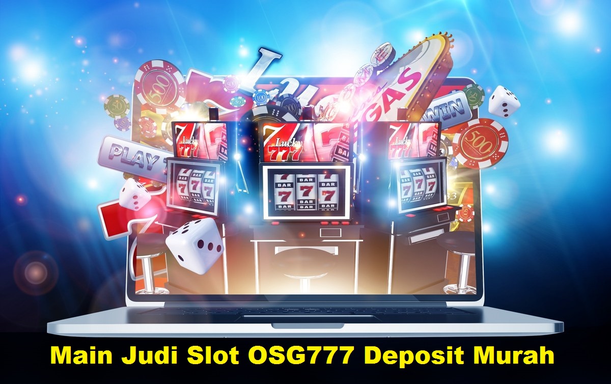 Main Judi Slot OSG777 Deposit Murah
