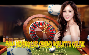 Cara Menang Live Casino Roulette Online