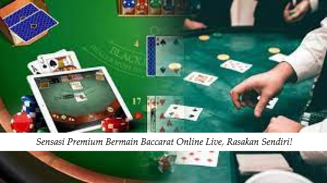 Sensasi Premium Bermain Baccarat Online Live, Rasakan Sendiri!
